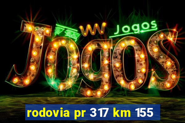 rodovia pr 317 km 155